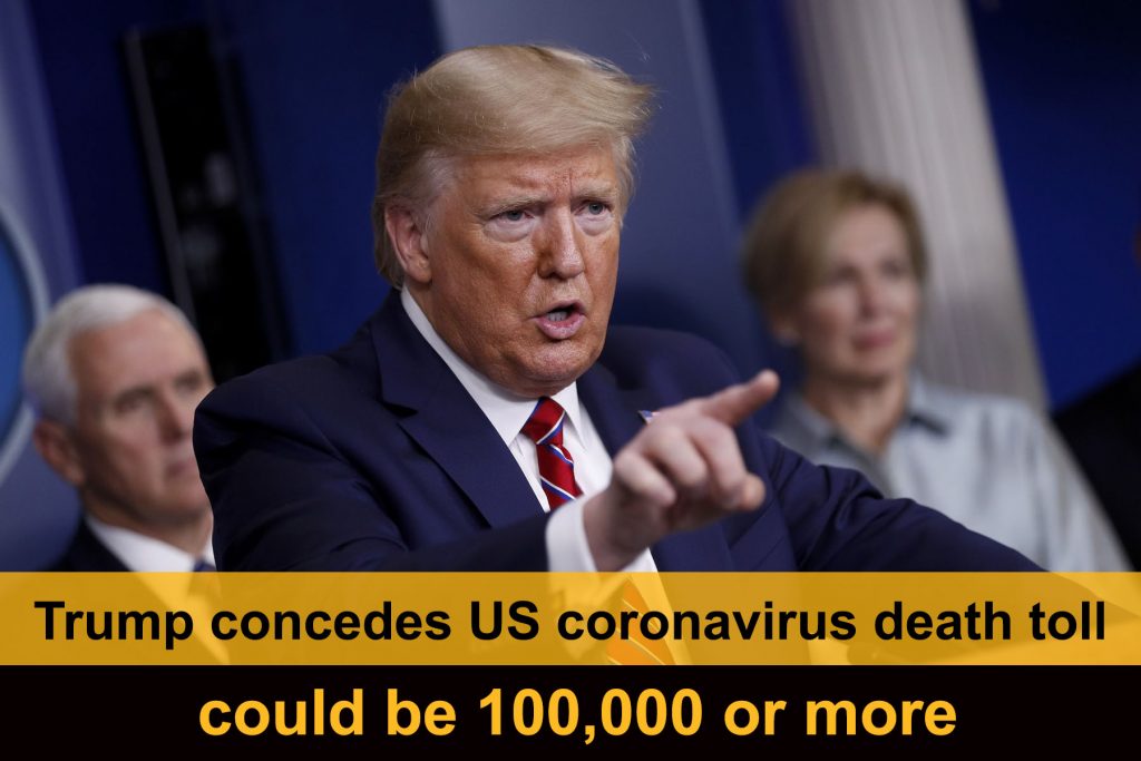 Trump concedes US coronavirus death toll could be 100,000 or more