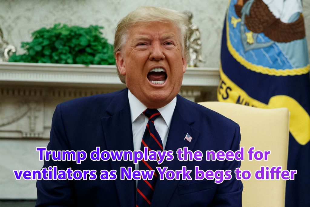 Trump downplays the need for ventilators as New York begs to differ