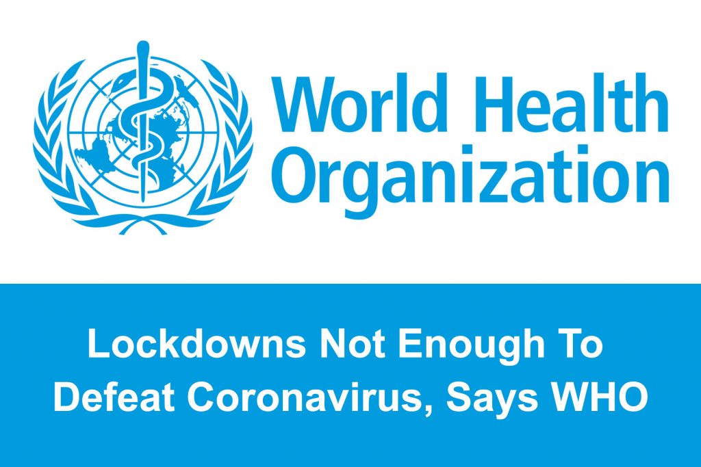 Lockdowns Not Enough To Defeat Coronavirus, Says WHO