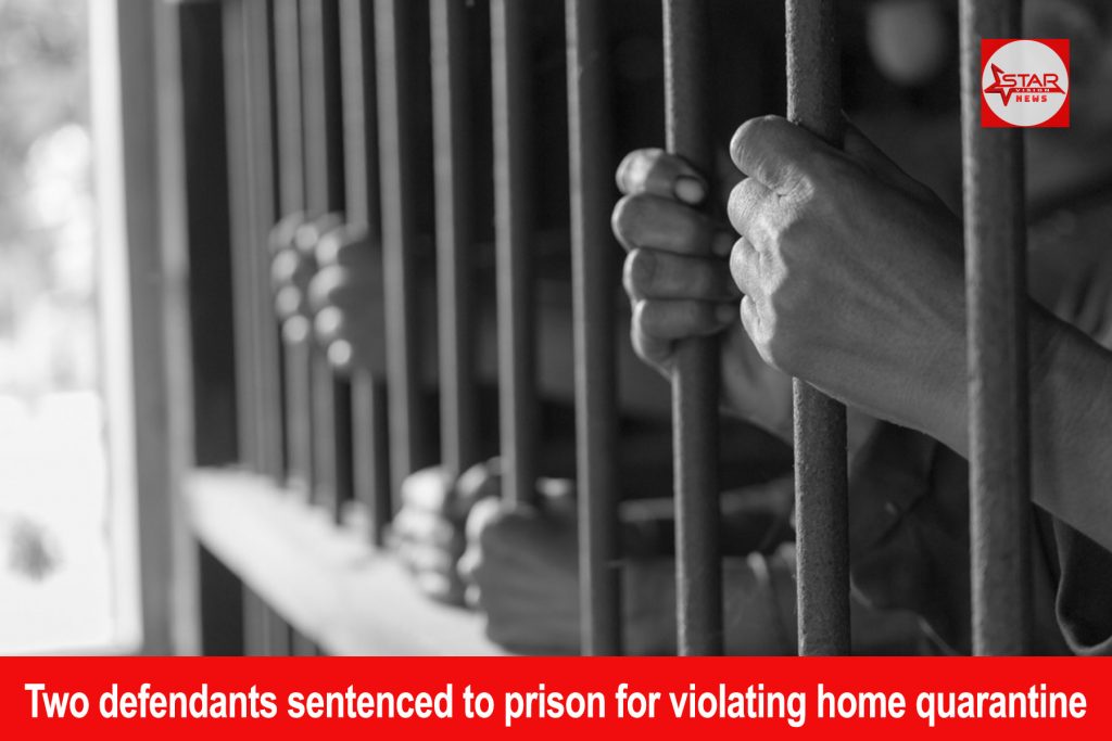 Two defendants sentenced to prison for violating home quarantine