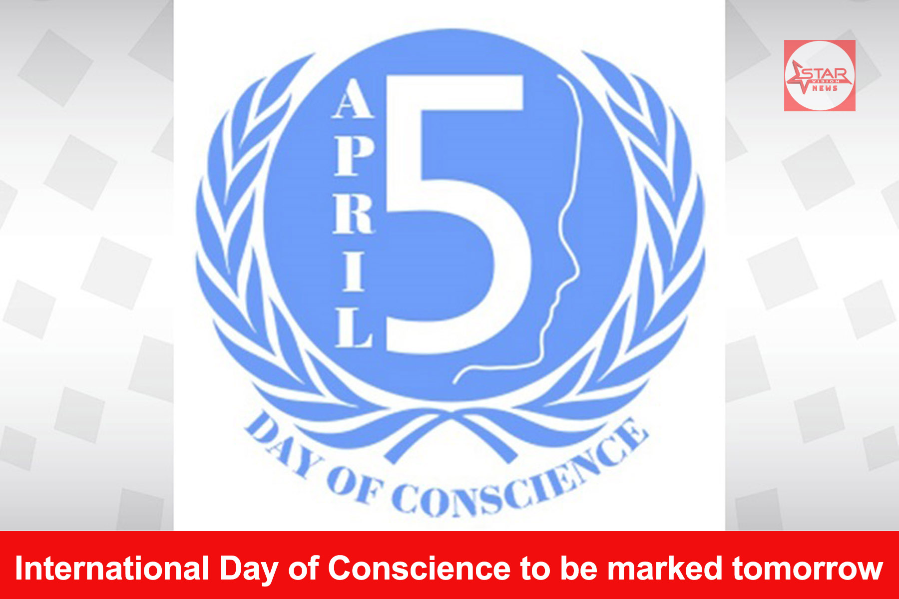 International Day of Conscience to be marked tomorrow - Starvision News