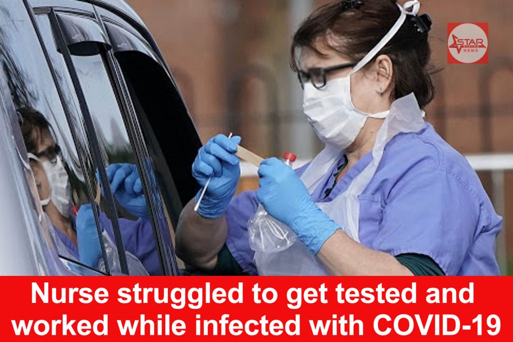 Nurse struggled to get tested and worked while infected with coronavirus